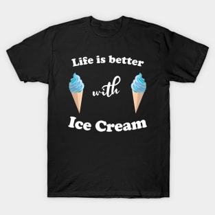 Life is better with ice cream. T-Shirt